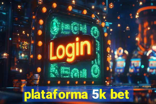 plataforma 5k bet